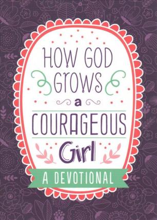 How God Grows A Courageous Girl - 180 Devo