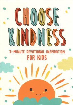 Choose Kindness: 3-Minute Devotional Inspiration for Kids