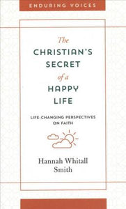 The Christian's Secret of a Happy Life : Life-Changing Perspectives on Faith