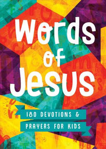 Words of Jesus : 180 Devotions and Prayers for Kids