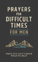 Prayers for Difficult Times for Men : When You Don't Know What to Pray