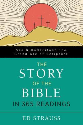 The Story of the Bible in 365 Readings : See and Understand the Grand Arc of Scripture