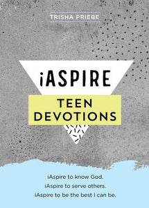 Iaspire Teen Devotions : Iaspire to Know God. Iaspire to Serve Others. Iaspire to Be the Best I Can Be.