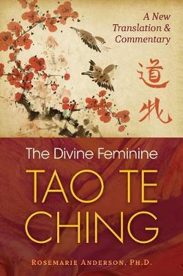 The Divine Feminine Tao Te Ching : A New Translation and Commentary