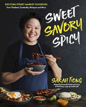 Sweet, Savory, Spicy : Exciting Street Market Food from Thailand, Cambodia, Malaysia and More