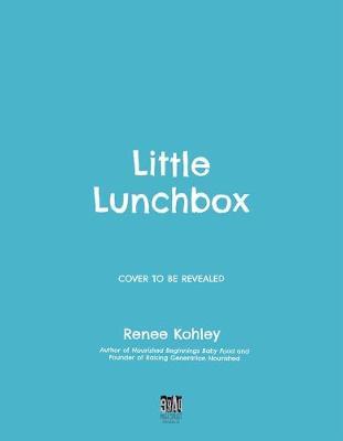 The Little Lunchbox Cookbook : Easy Real-Food Bento Lunches for Kids on the Go