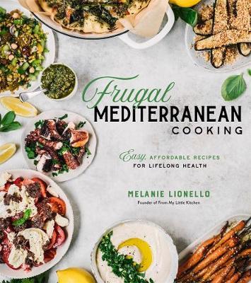 Frugal Mediterranean Cooking : Easy, Affordable Recipes for Lifelong Health