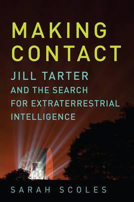 Making Contact : Jill Tarter and the Search for Extraterrestrial Intelligence