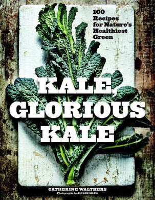 Kale, Glorious Kale : 100 Recipes for Nature's Healthiest Green - BookMarket