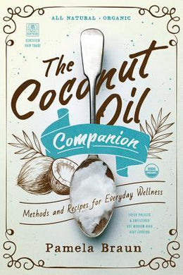 The Coconut Oil Companion : Methods and Recipes for Everyday Wellness - BookMarket