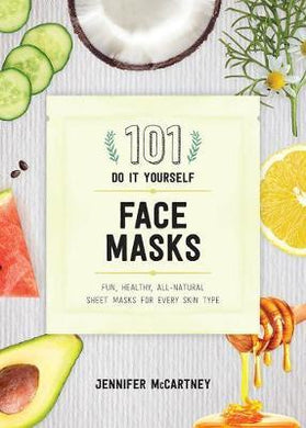 101 DIY Face Masks : Fun, Healthy, All-Natural Sheet Masks for Every Skin Type - BookMarket