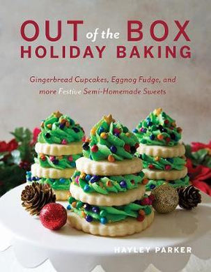 Out of the Box Holiday Baking : Gingerbread Cupcakes, Peppermint Cheesecake, and More Festive Semi-Homemade Sweets - BookMarket