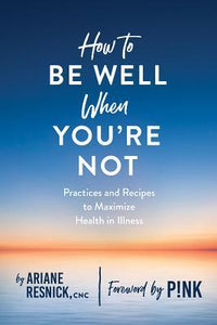 How To Be Well When You'Re Not