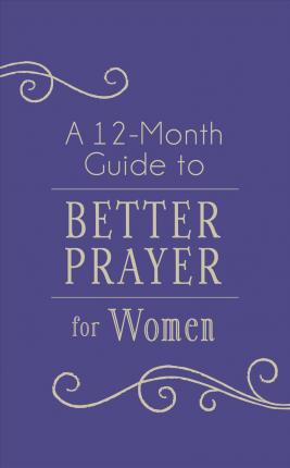A 12-Month Guide To Better Prayer For Women - BookMarket
