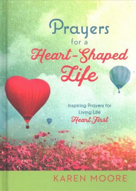 Prayers for a Heart-Shaped Life : Inspiring Prayers for Living Life 