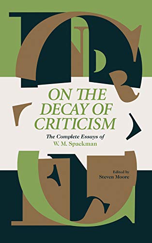 On The Decay Of Criticism : The Complete Essays of W. M. Spackman