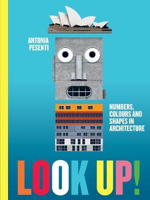 Look Up! Numbers, Colours and Shapes in Architecture : Numbers, Colours and Shapes in Architecture