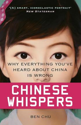 Chinese Whispers : Why Everything You've Heard About China is Wrong - BookMarket