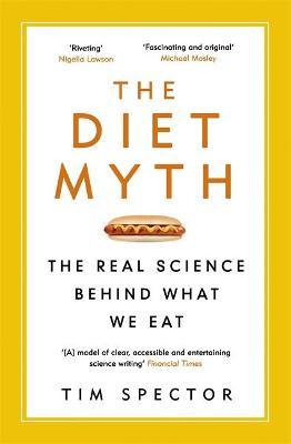 The Diet Myth : The Real Science Behind What We Eat