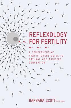 Reflexology For Fertility : A Practitioners Guide to Natural and Assisted Conception