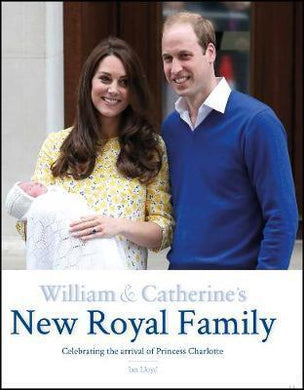 William & Catherine's New Royal Family : Celebrating the arrival of Princess Charlotte - BookMarket