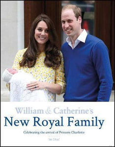 William & Catherine's New Royal Family : Celebrating the arrival of Princess Charlotte - BookMarket