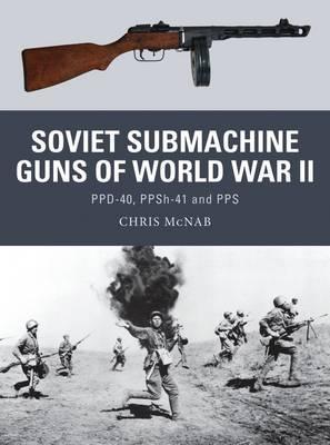 Soviet Submachine Guns of World War II : PPD-40, PPSh-41 and PPS - BookMarket