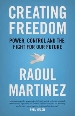 Creating Freedom : Power, Control and the Fight for Our Future - BookMarket