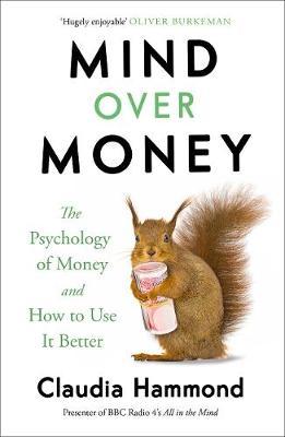 Mind Over Money : The Psychology of Money and How To Use It Better