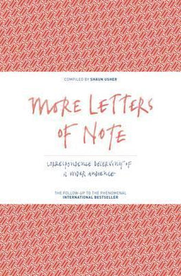 More Letters of Note : Correspondence Deserving of a Wider Audience - BookMarket