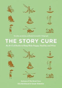 The Story Cure : An A-Z of Books to Keep Kids Happy, Healthy and Wise - BookMarket