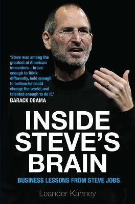 Inside Steve's Brain : Business Lessons from Steve Jobs, the Man Who Saved Apple