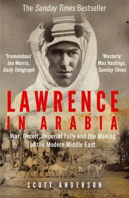 Lawrence in Arabia : War, Deceit, Imperial Folly and the Making of the Modern Middle East - BookMarket