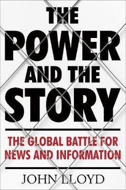 The Power and the Story : The Global Battle for News and Information - BookMarket