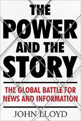 The Power and the Story : The Global Battle for News and Information - BookMarket