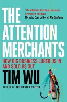 The Attention Merchants : The Epic Struggle to Get Inside Our Heads - BookMarket