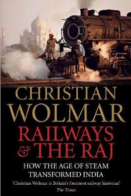 Railways and The Raj : How the Age of Steam Transformed India - BookMarket