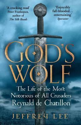 God's Wolf : The Life of the Most Notorious of All Crusaders: Reynald de Chatillon - BookMarket