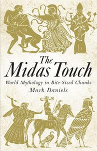 The Midas Touch : World Mythology in Bite-sized Chunks