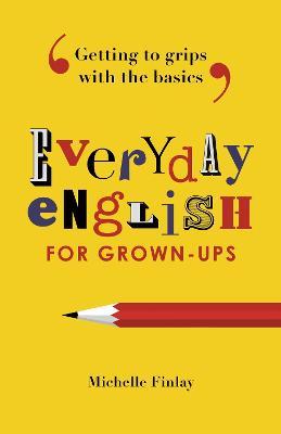 Everyday English for Grown-ups : Getting to grips with the basics