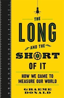 The Long and the Short of It : How We Came to Measure Our World - BookMarket