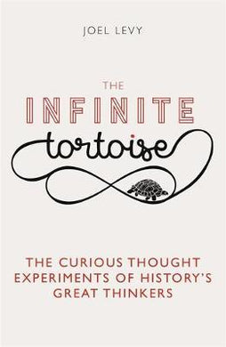 The Infinite Tortoise : The Curious Thought Experiments of History's Great Thinkers - BookMarket
