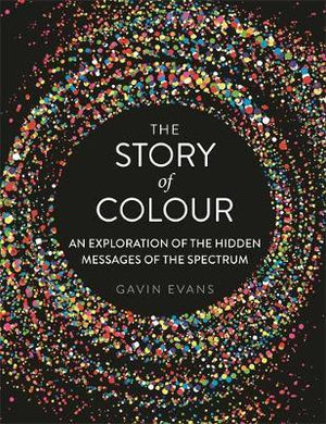 The Story of Colour : An Exploration of the Hidden Messages of the Spectrum - BookMarket