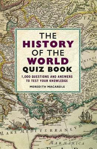 The History of the World Quiz Book : 1,000 Questions and Answers to Test Your Knowledge
