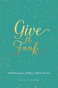 Give a F**k : A brief inventory of ways in which you can - BookMarket