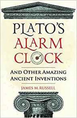 Plato's Alarm Clock : And Other Amazing Ancient Inventions - BookMarket