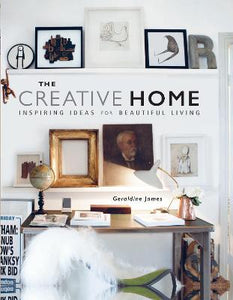 The Creative Home : Inspiring Ideas for Beautiful Living