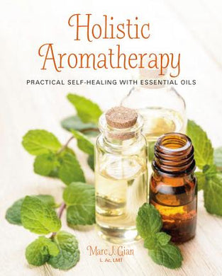 Holistic Aromatherapy : Practical Self-Healing with Essential Oils - BookMarket