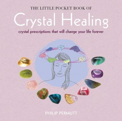 The Little Pocket Book of Crystal Healing : Crystal Prescriptions That Will Change Your Life Forever - BookMarket