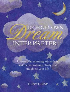 Be Your Own Dream Interpreter : Uncover the Real Meaning of Your Dreams and How You Can Learn from Them - BookMarket